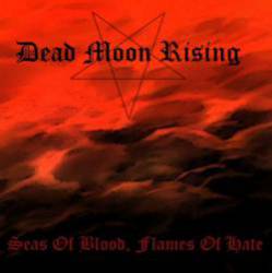 Dead Moon Rising : Seas of Blood, Flames of Hate
